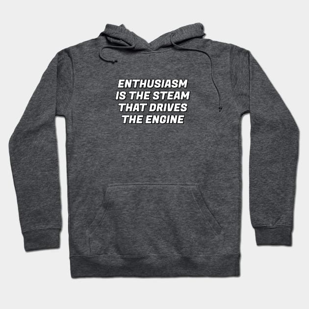 Enthusiasm is the steam that drives the engine - motivational phrase Hoodie by InspireMe